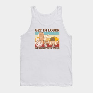 Get In Loser Were Getting Tacos - retro kitty Tank Top